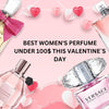 Best Women`s Perfume Under $100 This Valentine`s Day