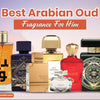 Best Arabian Oud Fragrance for Him