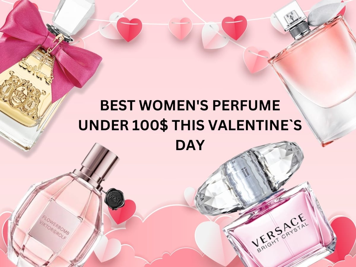 Best Women`s Perfume Under $100 This Valentine`s Day
