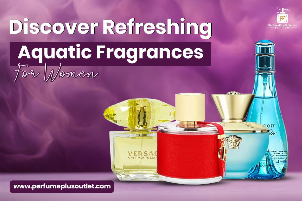 Discover Aquatic Fragrances for Women Perfume