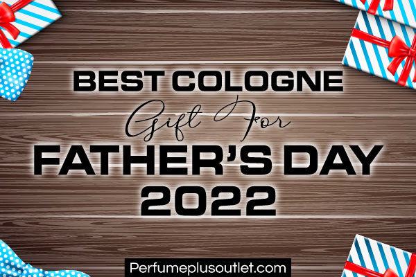 Best Perfume Gifts for Father's Day 2022